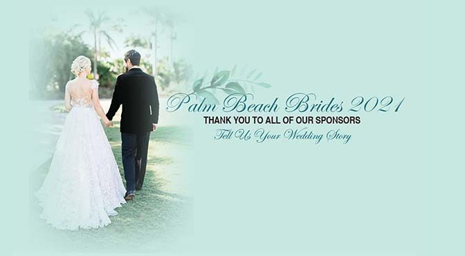 Palm Beach Brides 2021 THANK YOU TO ALL OF OUR SPONSORS Tell Us Your Wedding Story