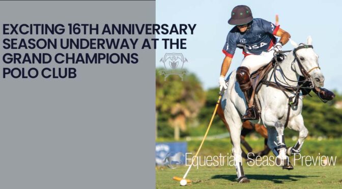 Exciting 16th Anniversary Season Underway At The Grand Champions Polo Club