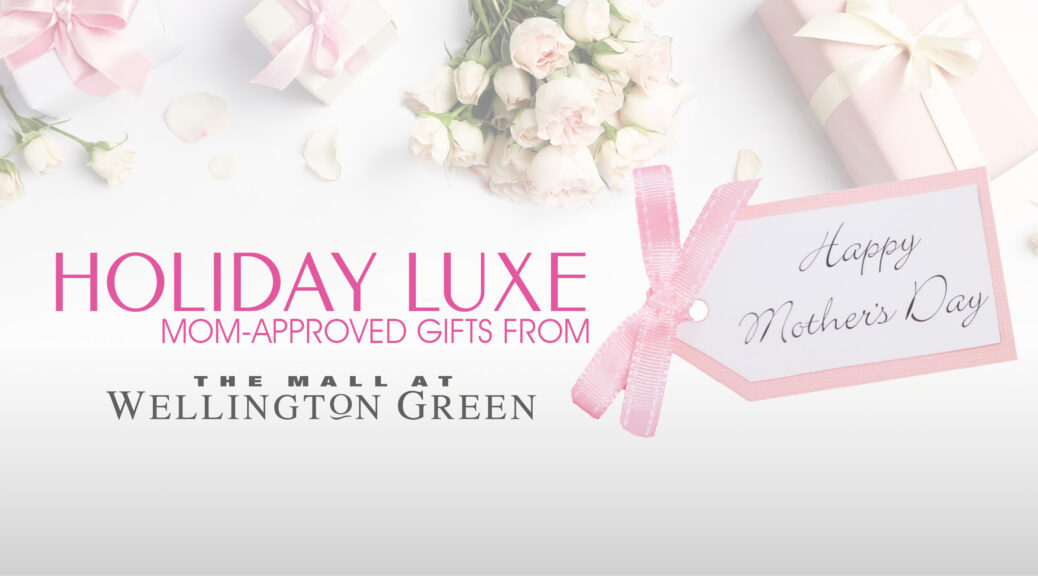 HOLIDAY LUXE MOMAPPROVED GIFTS FROM The Mall at Wellington Green