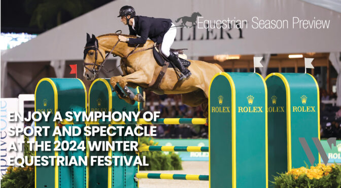 Enjoy A Symphony Of Sport And Spectacle  At The 2024 Winter Equestrian Festival