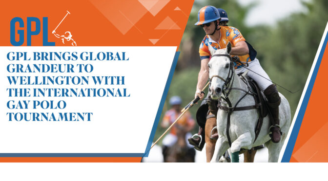 GPL Brings Global Grandeur To Wellington With The International Gay Polo Tournament