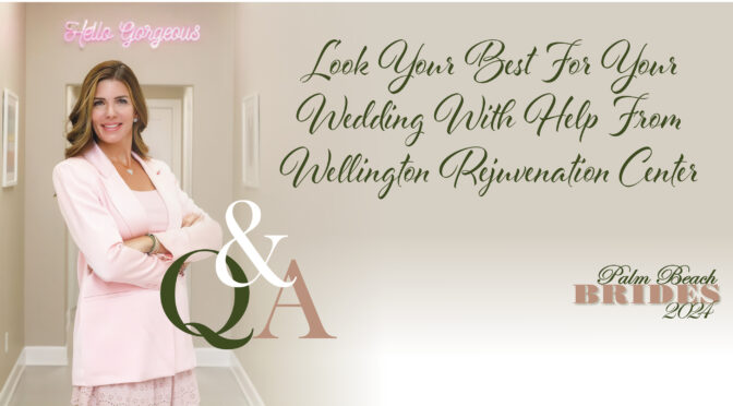 Look Your Best For Your Wedding With Help From Wellington Rejuvenation Center