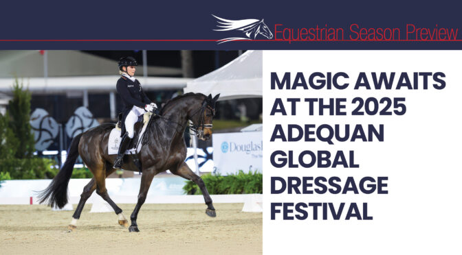 Magic Awaits At The 2025 Adequan Global Dressage Festival