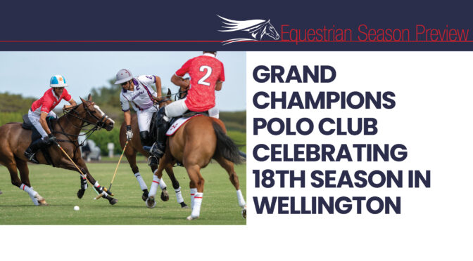 Grand Champions Polo Club Celebrating 18th Season In Wellington