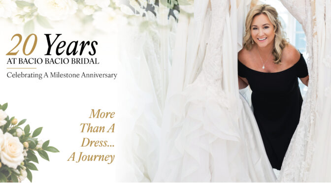 20 Years At Bacio Bacio Bridal Celebrating A Milestone Anniversary